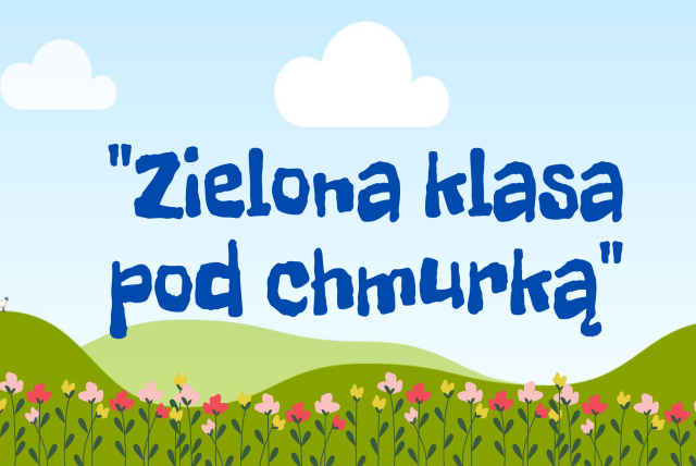 „Zielona klasa pod chmurką” – Mamy to! - Szkoła Podstawowa